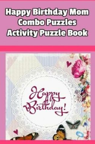 Cover of Happy Birthday Mom Combo Puzzles Activity Puzzle Book