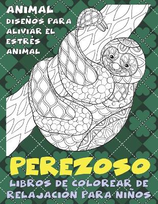 Cover of Libros de colorear de relajacion para ninos - Disenos para aliviar el estres Animal - Animal - Perezoso