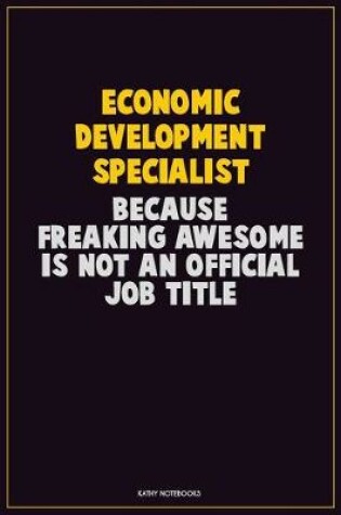 Cover of Economic Development Specialist, Because Freaking Awesome Is Not An Official Job Title