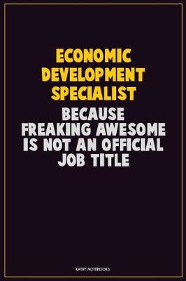 Book cover for Economic Development Specialist, Because Freaking Awesome Is Not An Official Job Title