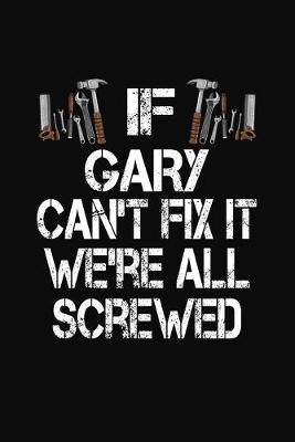 Book cover for If Gary Can't Fix We're All Screwed