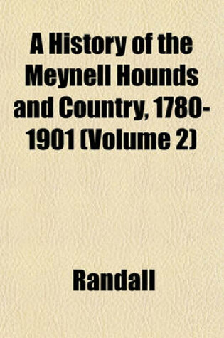 Cover of A History of the Meynell Hounds and Country, 1780-1901 Volume 2