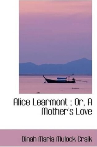 Cover of Alice Learmont; Or, a Mother's Love