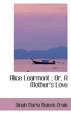 Book cover for Alice Learmont; Or, a Mother's Love