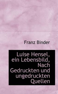 Book cover for Luise Hensel, Ein Lebensbild, Nach Gedruckten Und Ungedruckten Quellen