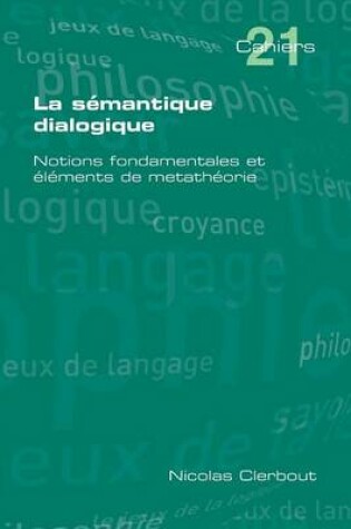 Cover of La Semantique Dialogique. Notions Fondamentales Et Elements de Metatheorie