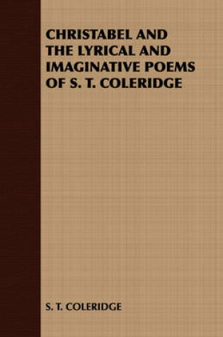 Cover of Christabel and the Lyrical and Imaginative Poems of S. T. Coleridge