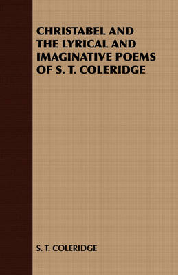 Book cover for Christabel and the Lyrical and Imaginative Poems of S. T. Coleridge