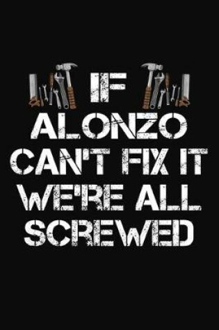 Cover of If Alonzo Can't Fix It We're All Screwed