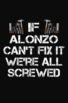 Book cover for If Alonzo Can't Fix It We're All Screwed