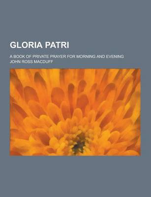 Book cover for Gloria Patri; A Book of Private Prayer for Morning and Evening