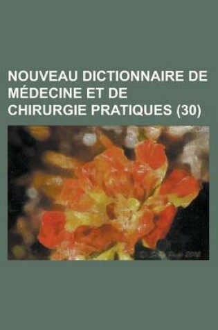 Cover of Nouveau Dictionnaire de Medecine Et de Chirurgie Pratiques (30)