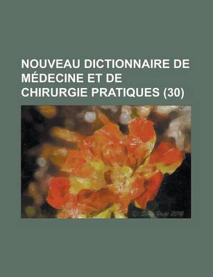 Book cover for Nouveau Dictionnaire de Medecine Et de Chirurgie Pratiques (30)