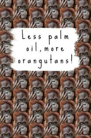 Cover of Less Palm Oil, More Orangutans!