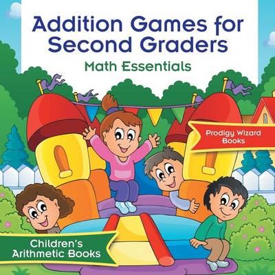 Book cover for Addition Games for Second Graders Math Essentials Children's Arithmetic Books