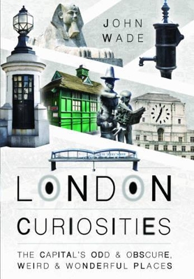 Book cover for London Curiosities: The Capital's Odd & Obscure, Weird and Wonderful Places