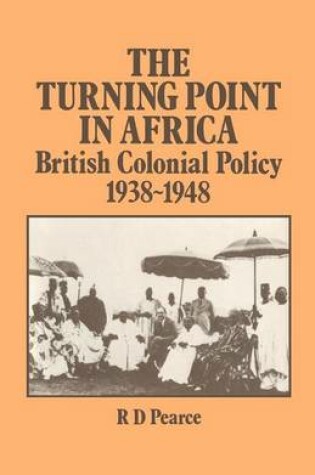 Cover of The Turning Point in Africa: British Colonial Policy 1938-48