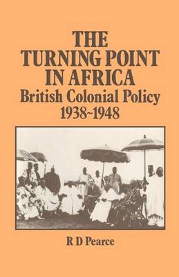 Book cover for The Turning Point in Africa: British Colonial Policy 1938-48