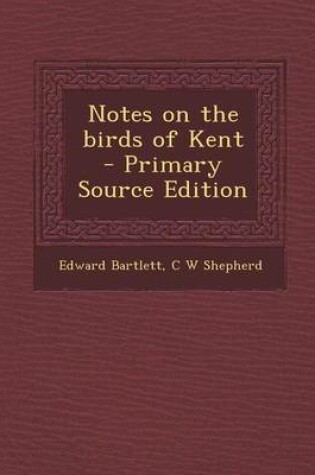 Cover of Notes on the Birds of Kent - Primary Source Edition