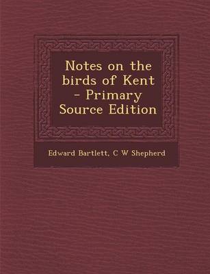 Book cover for Notes on the Birds of Kent - Primary Source Edition