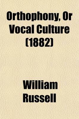 Book cover for Orthophony, or Vocal Culture; A Manual of Elementary Exercises for the Cultivation of the Voice in Elocution. Founded Upon Dr. James Rush's Philosophy of the Human Voice, and the System of Vocal Gymnastics Introduced by Mr. James E. Murdoch