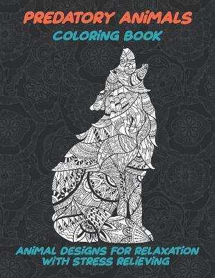 Book cover for Predatory Animals - Coloring Book - 100 Beautiful Animals Designs for Stress Relief and Relaxation