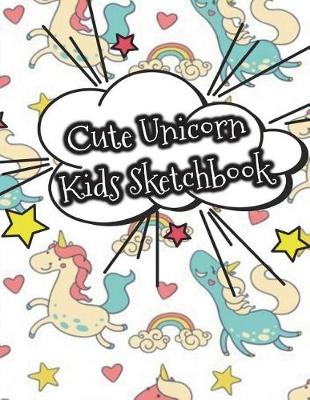 Book cover for Cute Unicorn Kids Sketchbook