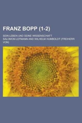 Cover of Franz Bopp; Sein Leben Und Seine Wissenschaft (1-2)