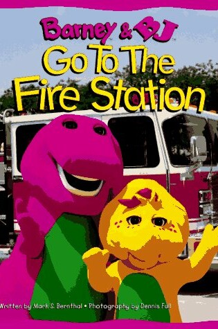 Cover of Barney and BJ Go to the Fire Station