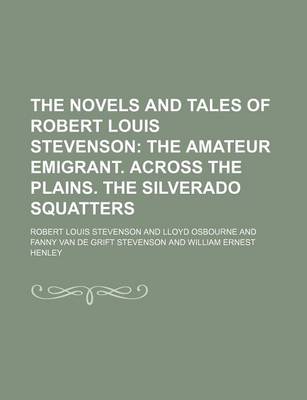 Book cover for The Novels and Tales of Robert Louis Stevenson; The Amateur Emigrant. Across the Plains. the Silverado Squatters