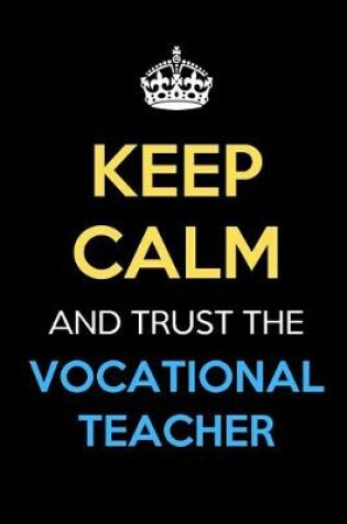 Cover of Keep Calm And Trust The Vocational Teacher