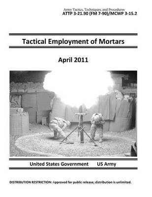 Book cover for Army Tactics, Techniques, and Procedures ATTP 3-21.90 (FM 7-90)/MCWP 3-15.2 Tactical Employment of Mortars April 2011