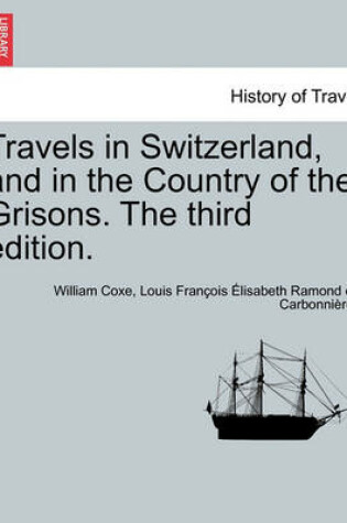 Cover of Travels in Switzerland, and in the Country of the Grisons. Vol. III, a New Edition