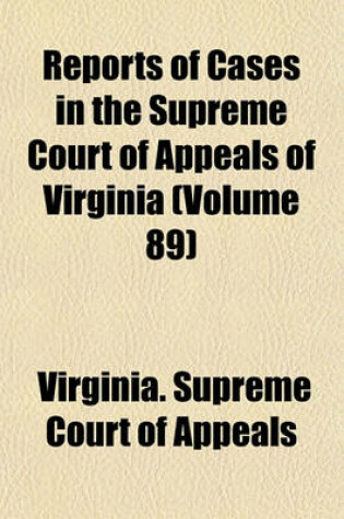 Cover of Reports of Cases in the Supreme Court of Appeals of Virginia (Volume 89)