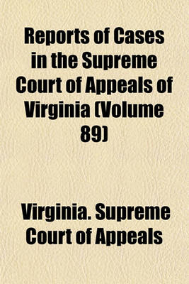 Book cover for Reports of Cases in the Supreme Court of Appeals of Virginia (Volume 89)