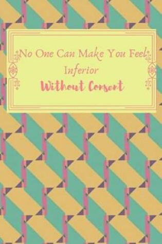 Cover of No One Can Make You Fell Inferior Without Consent