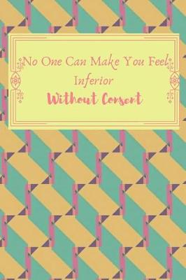 Book cover for No One Can Make You Fell Inferior Without Consent