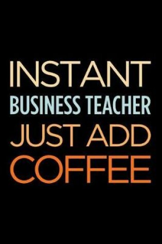 Cover of Instant Business Teacher Just Add Coffee