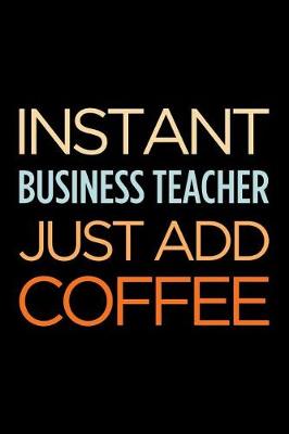 Book cover for Instant Business Teacher Just Add Coffee