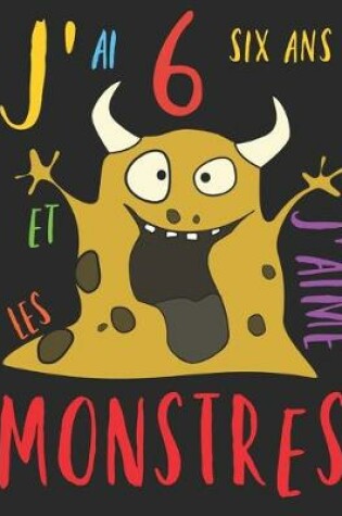 Cover of J'ai 6 six ans et j'aime les monstres