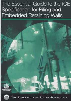 Book cover for Essential Guide to the ICE Specification for Piling and Embedded Retaining Walls