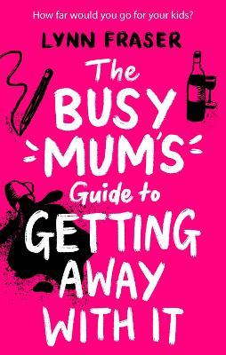 Book cover for The Busy Mum's Guide to Getting Away With It