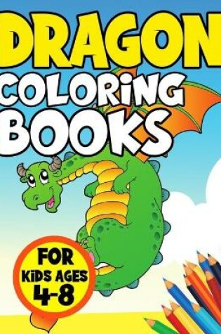 Cover of Dragon Coloring Books for Kids Ages 4-8