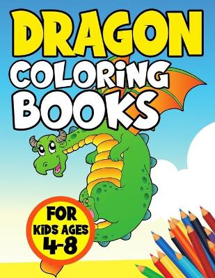 Book cover for Dragon Coloring Books for Kids Ages 4-8