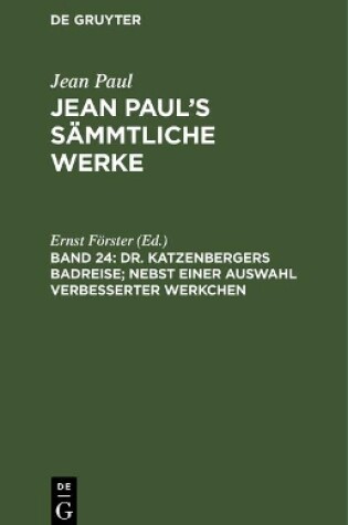 Cover of Jean Paul's Sammtliche Werke, Band 24, Dr. Katzenbergers Badreise; nebst einer Auswahl verbesserter Werkchen