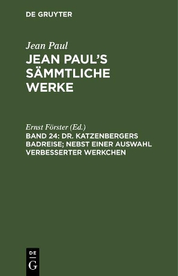 Book cover for Jean Paul's Sammtliche Werke, Band 24, Dr. Katzenbergers Badreise; nebst einer Auswahl verbesserter Werkchen