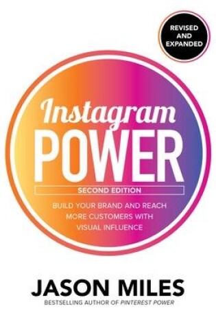 Cover of Instagram Power, Second Edition: Build Your Brand and Reach More Customers with Visual Influence