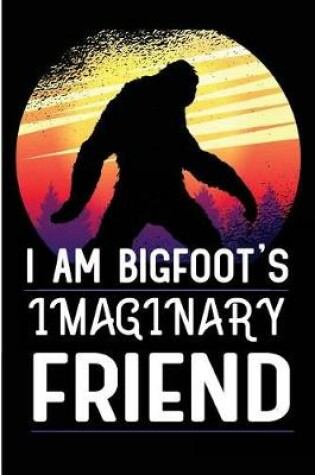 Cover of I Am Bigfoot's Imaginary Friend