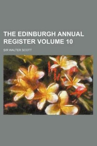 Cover of The Edinburgh Annual Register Volume 10