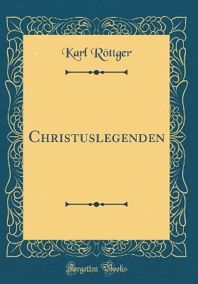 Book cover for Christuslegenden (Classic Reprint)